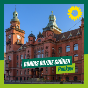Das Rathaus Pankow, davor der Text :"BÜNDNIS 90/DIE GRÜNEN – Pankow"