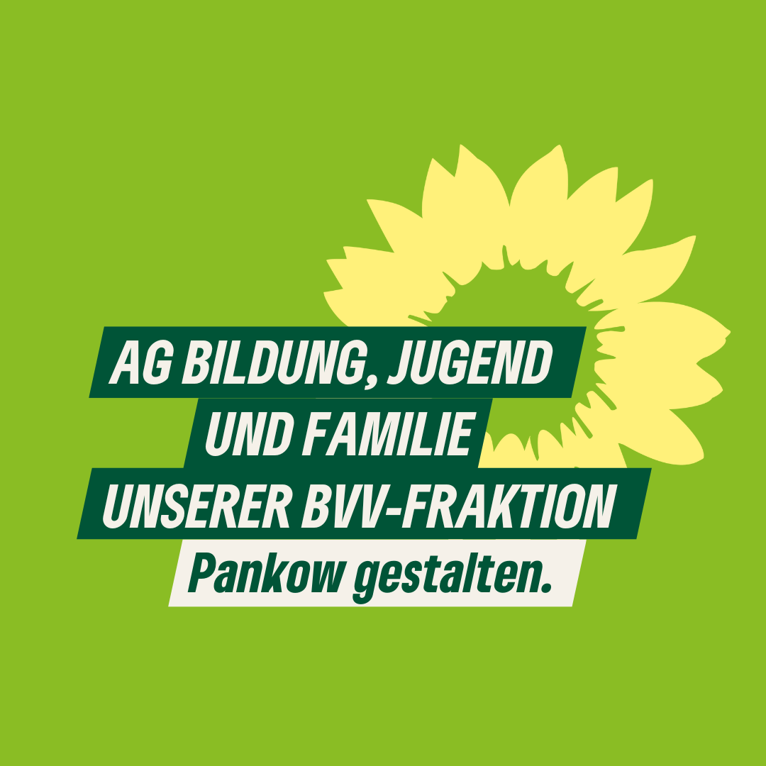 Ein Sharepic mit dem Text: AG BILDUNG, JUGEND UND FAMILIE UNSERER BVV-FRAKTION. Pankow gestalten."