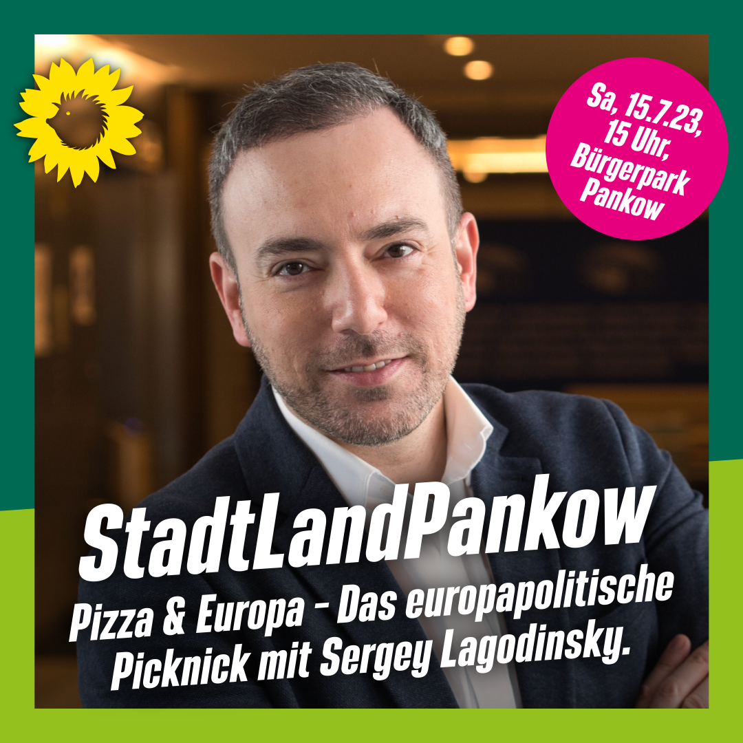 Ein Porträt von Sergey Lagodinsky. Dabei steht: "StadtLandPankow. Pizza & Europa – Das europapolitische Picknick mit Sergey Lagodinsky.", und: "Sa, 15.7.23, 15 Uhr, Bürgerpark Pankow".