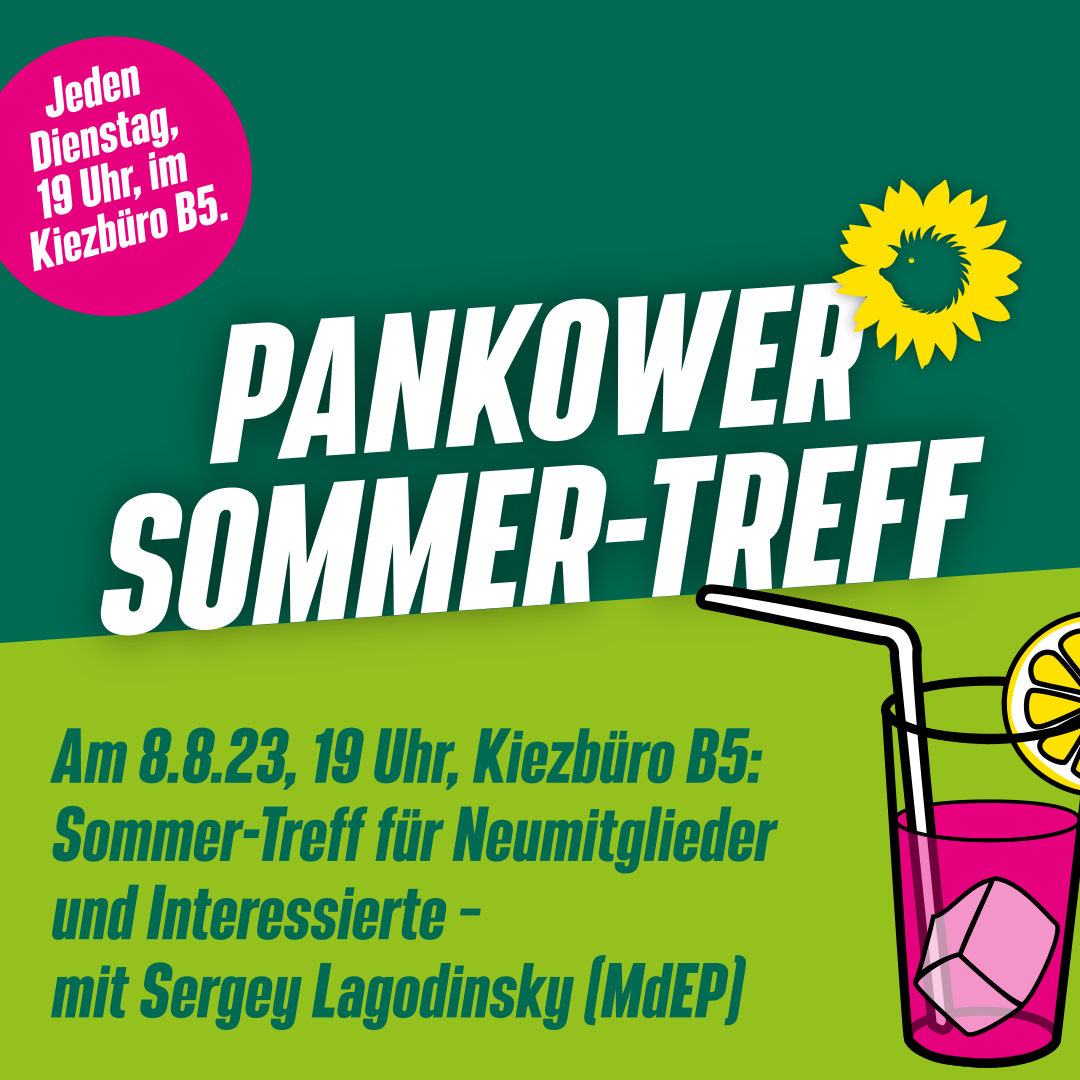 Ein Getränk mit Zitronenscheibe und Eiswürfel. Dabei steht: "Pankower Sommer-Treff. Jeden Dienstag, 19 Uhr im B5. Am 8.8.23, 19 Uhr, Kiezbüro B5: Sommer-Treff für Neumitglieder und Interessierte – mit Sergey Lagodinsky (MdEP)"