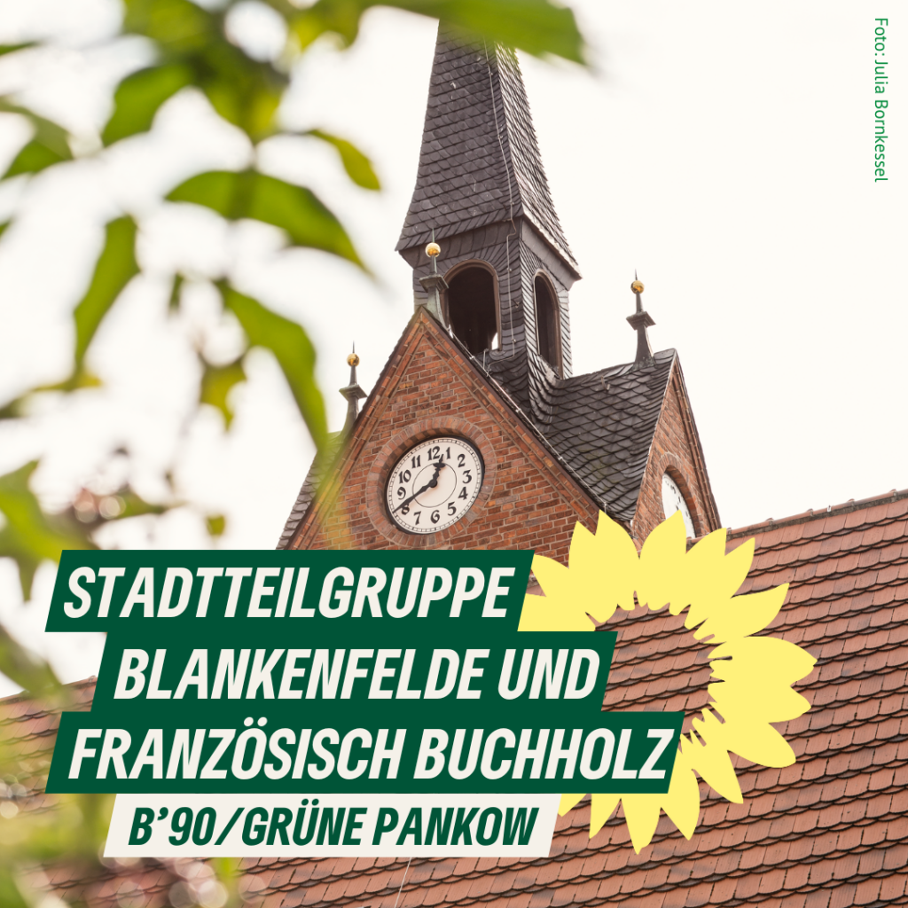 Ein Sharepic: Ein Kirchturm. Es ist die Dorfkirche von Franzözisch Buchholz. Dazu der Text : "Stadtteilgruppe Blankenfelde und Französisch Buchholz. B'90/GRÜNE Pankow"