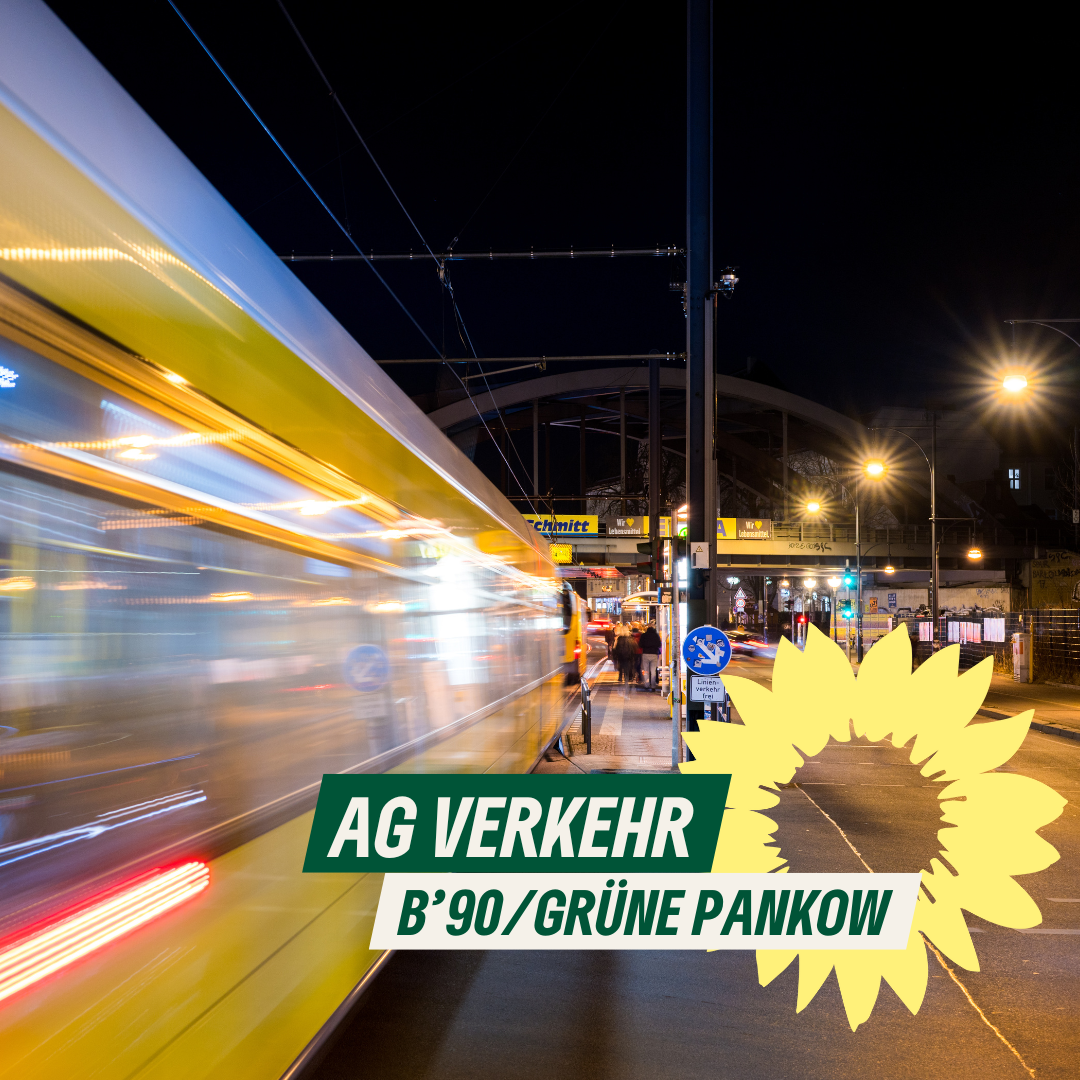 Eine Nachtaufnahme einer Straßenbahn am Bahnhof Pankow. Dazu der Text: "AG Verkehr. B'90/GRÜNE Pankow"