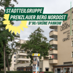 Blick auf einen begrünten Hof und Hausfassaden im Bauhaus-Stil. Es ist die Wohnstadt 'Carl Legien'. Dazu der Text "Stadtteilgruppe Prenzlauer Berg Nordost. B'90/GRÜNE Pankow"