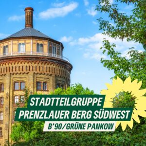 Ein Sharepic mit einem Foto des Wasserturms in Plrenzlauer Berg. Dazu der Text "Stadtteilgruppe Prenzlauer Berg Südwest – B'90/GRÜNE Pankow"