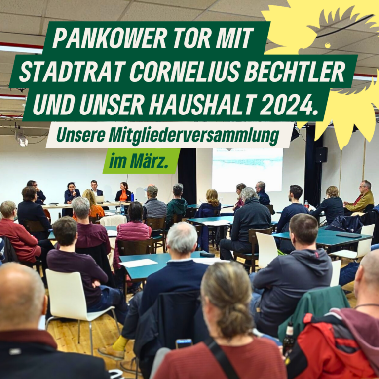 Mitgliederversammlung im März: Stadtrat Cornelius Bechtler informiert zum Pankower Tor und wir debattieren den Haushalt