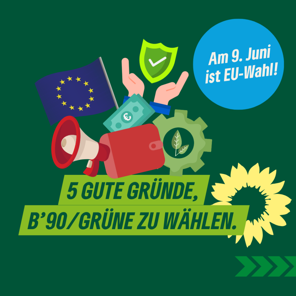 Ein Sharepic: "Am 9. Juni ist EU-Wahl! 5 gute Gründe, B'90/GRÜNE zu wählen." Dazu Illustrationen einer EU-Flagge, eines Megaphons, eines Portemoinnaies mit Geldscheinen, eines Zahnrades mit einem Pflanzenblatt und eines Hände-Paares, das einen Schild umrahmt.