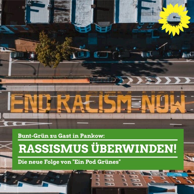 EIN POD GRÜNES #12 – Bunt-Grün zu Gast in Pankow: Rassismus überwinden!