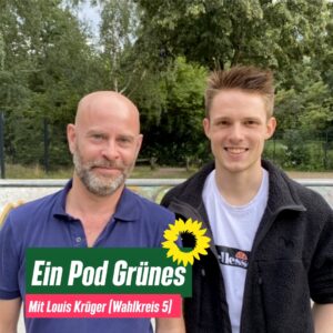 Louis Krüger und Holger Thurm lächeln die Betrachtenden an. Dazu der Text: "Ein Pod Grünes: Mit Louis Krüger (Wahlkreis 5)".