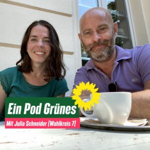 Julia Schneider und Holger Thurm lächeln die Betrachtenden an. Dazu der Text: "Ein Pod Grünes: Mit Julia Schneider (Wahlkreis 7)".