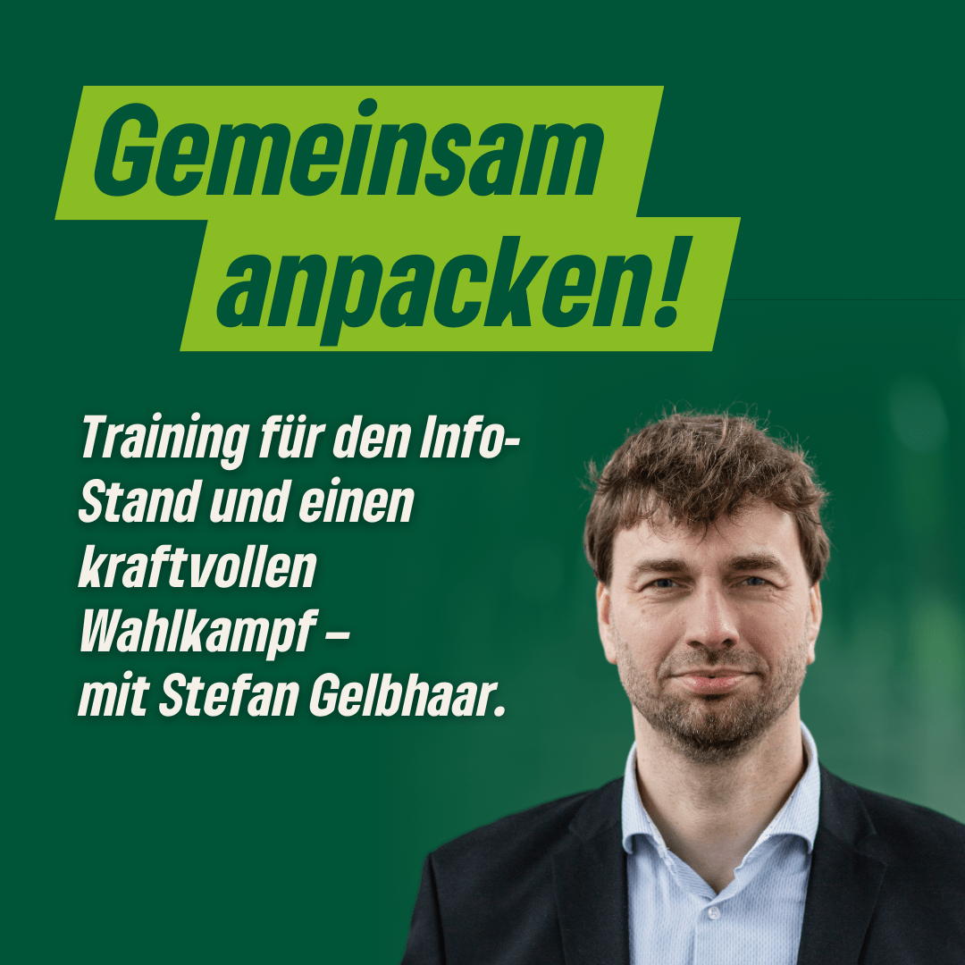 "Gemeinsam anpacken! Training für den Info-Stand und einen kraftvollen Wahlkampf – mit Stefan Gelbhaar." Dazu ein Bild von Stefan GElbhaar