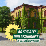 Foto des Gebäudes der BVV Pankow, ein gelber Backsteinbau der Kaiserzeit mit berankten Fassaden und Bäumen im Vordergrund. Dazu der TExt: AG Soziales und Gesundheit. B’90/GRÜNE Pankow".