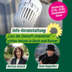 Ein sharepic: Oben ein Foto eines Heizungsthermostats. Dazu der Text: "Info-Veranstaltung "Lass die Zukunft einkehren" – schlau heizen in Buch und Karow!" mit dem Logo von B’90/GRÜNE in Berlin in Form einer Sonnenblume mit Igel-Silhouette. Im Störer: "Donnerstag, 23.04., 18 Uhr, Gemeindehof Karow". Dazu zwei Porträtfotos mit Namen von Bettina Jarasch und Alain Rappsilber.